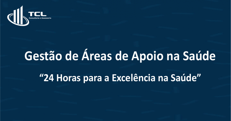 Gestão de Áreas de Apoio na Saúde “24 Horas para a Excelência na Saúde”